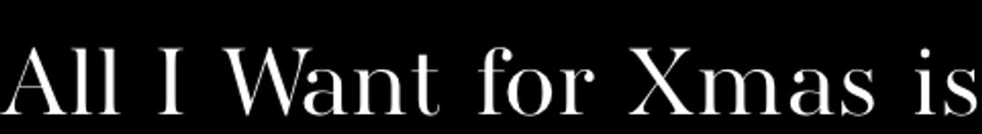 All i want for xmas is